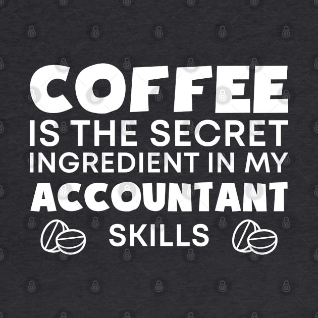 Coffee is the secret ingredient in my Accountant skills by cecatto1994